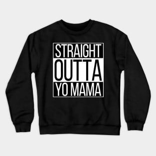 Straight Outta Yo Mama Crewneck Sweatshirt